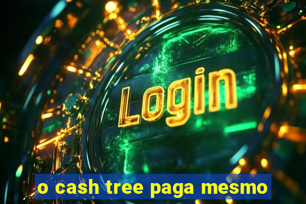 o cash tree paga mesmo